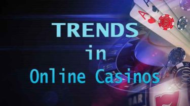 Trends in Online Casinos